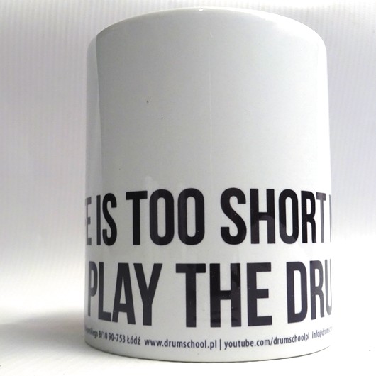 KUBEK - PREZENT DLA PERKUSISTY - LIFE IS TOO SHORT NOT TO PLAY THE DRUMS 3 - obrazek 3