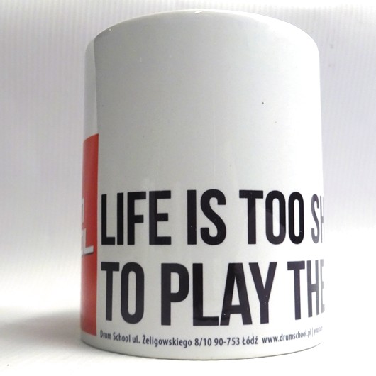 KUBEK - PREZENT DLA PERKUSISTY - LIFE IS TOO SHORT NOT TO PLAY THE DRUMS 3